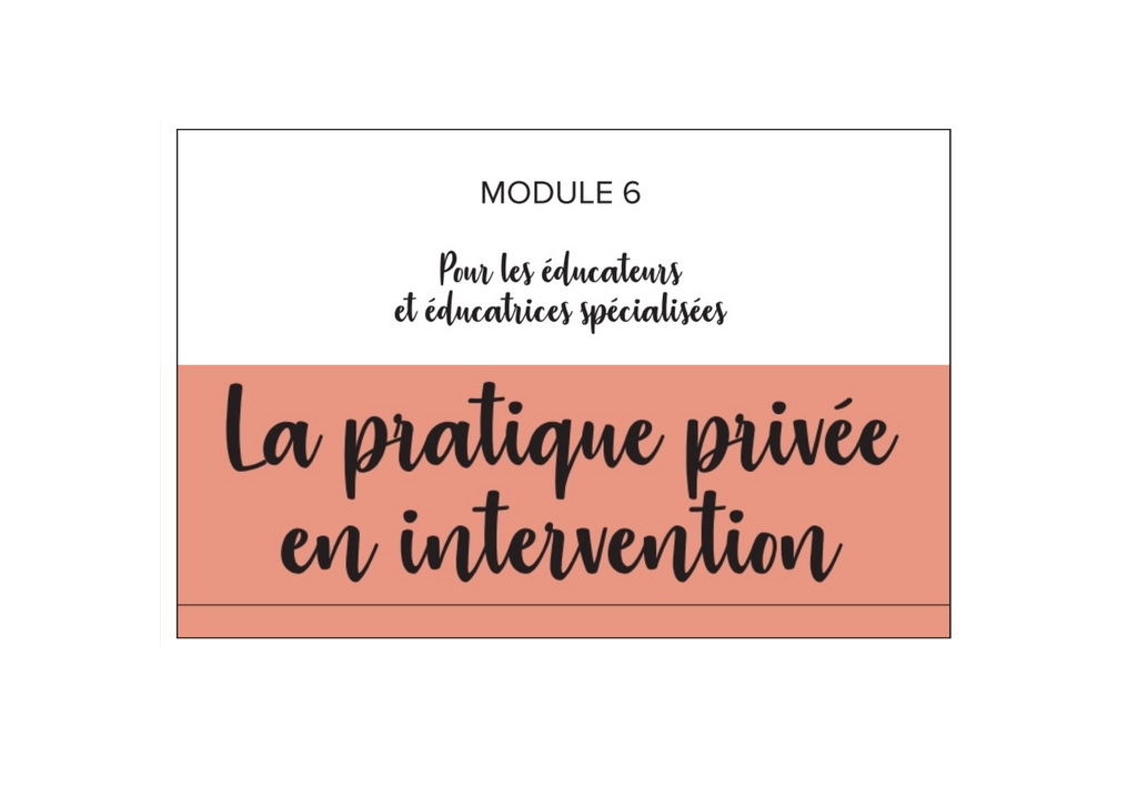 Workbook module 6 - Pour les Éd. Spécialisé(e)s, Pratique privée en intervention